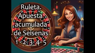 Ruleta. Apuesta acumulada de seisenas 1 - 2 - 3 - 4 - 5