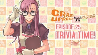 Crazy Uproar!! Ep 25 - Trivia Time