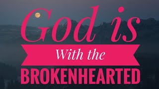 Comfort for the Holiday Mourners | God is Near the Brokenhearted | Come to Me All Who Are Weary #god