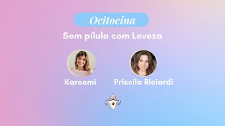 Sem pílula com leveza com: Kareemi e Priscila Riciardi - 07/10/2021