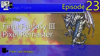 Final Fantasy III Pixel Remaster - Episode 23 (Live Stream)