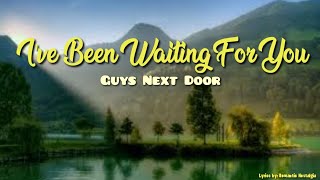 I've Been Waiting For You - Guys Next Door(Lyrics)