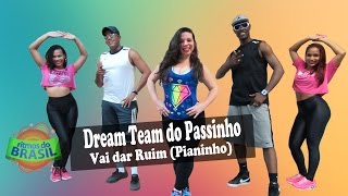 Dream Team do Passinho - Vai dar Ruim (Pianinho).Cia Léo Santos