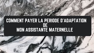 Comment payer la période d'adaptation de mon assistante maternelle?