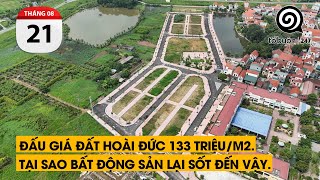 Đấu giá đất Hoài Đức 133 triệu/m2. Tại sao bất động sản lại sốt đến vậy.