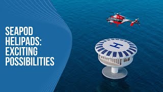 SeaPods Helipads - Exciting Possibilities