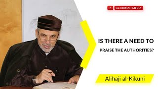 Is there a need to praise the authorities? Alihaji al-Kikuni