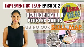 Implementing LEAN: Episode 2 - Introducing our SKILL MAP; it's all about our PEOPLE