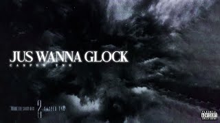 Casper TNG - JUS WANNA GLOCK (Audio)