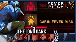 THE LONG DARK — Last Misery 15 [S1]: Fever Pitch | Tales Update 5 [4K]