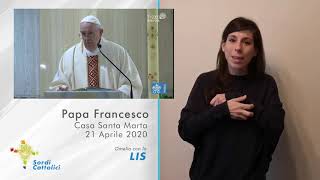 #22 - Omelia del Papa con la LIS - 21 aprile 2020