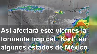 Así afectará este viernes la tormenta tropical “Karl” en algunos estados de México