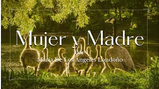 🌹💖POEMA DE AMOR A LAS MADRES💖🌹 - MUJER Y MADRE por María De Los Ángeles Londoño