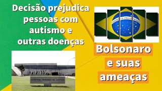 Decisão da justiça prejudica pessoas com autismo e outras doenças raras, Bolsonaro e suas ameaças