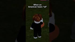 When an American hears “oil” #meme #funny #roblox