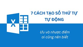 7 cách tạo số thứ tự tự động trong Excel và ưu nhược điểm