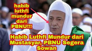 Habib Luthfi Mundur dari Mustasyar, PBNU Segera Sowan