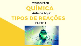 Química - Aula sobre Tipos de Reações - PARTE 1