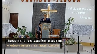 GENESIS 13:8-16, SEPARACION DE ABRAM Y LOT,  Pr. Américo Sánchez Huamaní