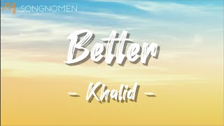 Better - Khalid (Lyrics)