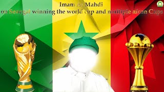 Imam Al Mahdi on Senegal winning the world cup and multiple Afcon cups by Seydi Mouhamed El Cheikh.