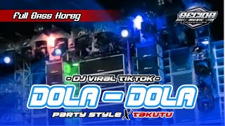 Dj Dola Dola • Viral Tiktok • Party Style X Takutu • Full Bass Horeg