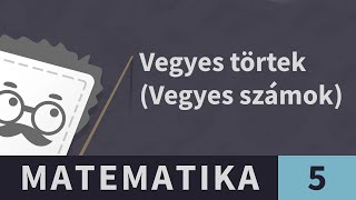 Vegyes számok 3. Vegyes törtek összeadása, kivonása | Matematika - 5. osztály