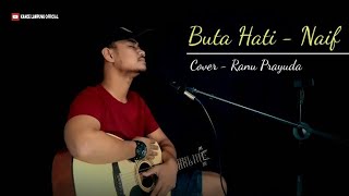 Buta Hati - Naif cover Ranu prayuda