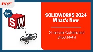 SOLIDWORKS Structure Systems and Sheet Metal - What's New 2024