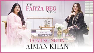 Aiman Khan on The Faiyza Beg Show with Faiyza Beg | Episode  (Ep 1 Promo) | FAIYZA BEG