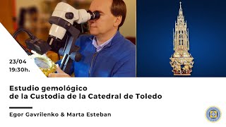 Webinar: Estudio gemológico de la Custodia de la Catedral de Toledo -Egor Gavrilenko y Marta Esteban