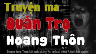 Truyện Ma Kinh Dị - QUÁN TRỌ QUAN THÔN -  Nghe muốn té đái !!!