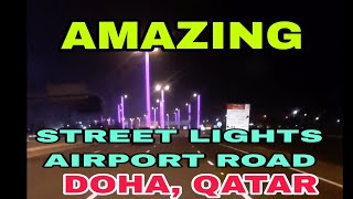 AMAZING STREET LIGHTS| AT HAMMAD INTERNATIONAL AIRPORT ROAD | DOHA QATAR AT NIGHT  LIGHTS