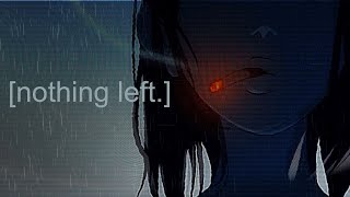 nothing left.  (a dark/sad lofi mix)