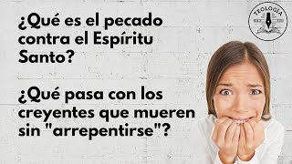 ¿El pecado contra el Espíritu Santo? ¿Qué pasa con los creyentes que mueren sin "arrepentirse"?