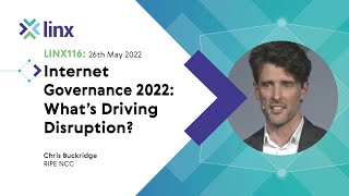 LINX116: Internet Governance 2022: What’s Driving Disruption? (Chris Buckridge)