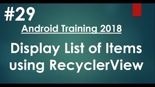 Android tutorial (2018) - 29 - Display List of Items using RecyclerView