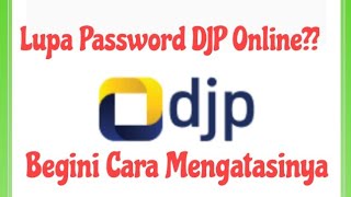 Lupa Password DJP Online - Saat Lapor SPT Tahunan