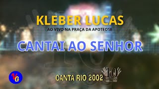 Kleber Lucas - Cantai Ao Senhor (Ao Vivo)