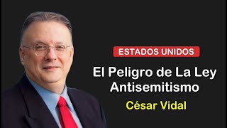 🔴CÉSAR VIDAL | La Ley Antisemitismo en Estados Unidos