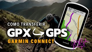 A MELHOR forma de carregar Rotas GPX no GPS GARMIN (Passo-a-Passo)