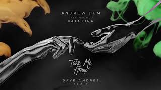 Andrew Dum - Take Me Home (Dave Andres Remix)