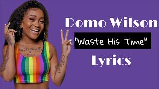 Waste His Time - Domo Wilson (Full Lyrics Screen Read)