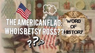 THE AMERICAN FLAG | Who is Betsy Ross?