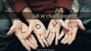 Tera Fitoor Jab Se Chadh Gaya Re || Lyrics Whatsapp Status ||😍 Love Status || Latest Status 2018.