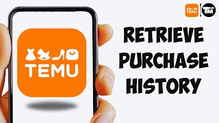 How To Retrieve Your Purchase History on Temu App