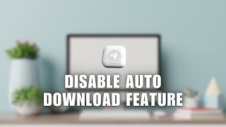 How to Disable Auto Download Feature on Telegram Desktop App