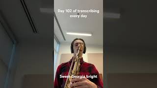 Day 102 of my daily transcribing challenge and I decided to play Sweet Georgia bright by Charles Ll