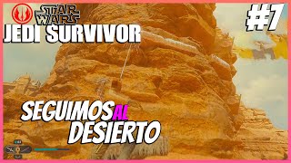 JEDI SURVIVOR || CONTINUAMOS EN EL DESIERTO #7