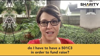 Do I have to have a 501C3 in order to fundraise?